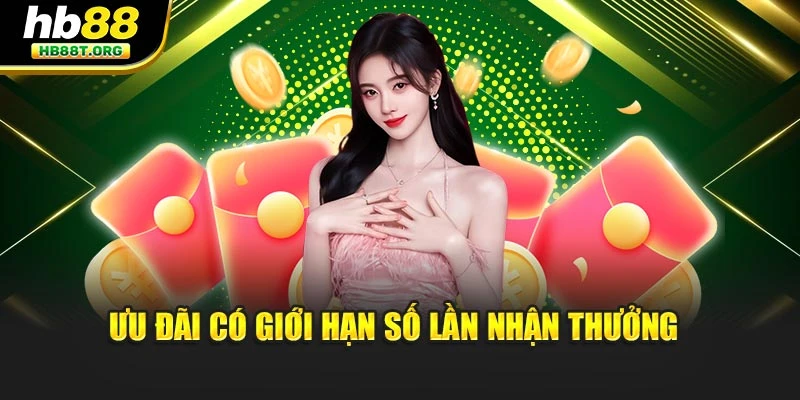 Ưu đãi có giới hạn số lần nhận thưởng